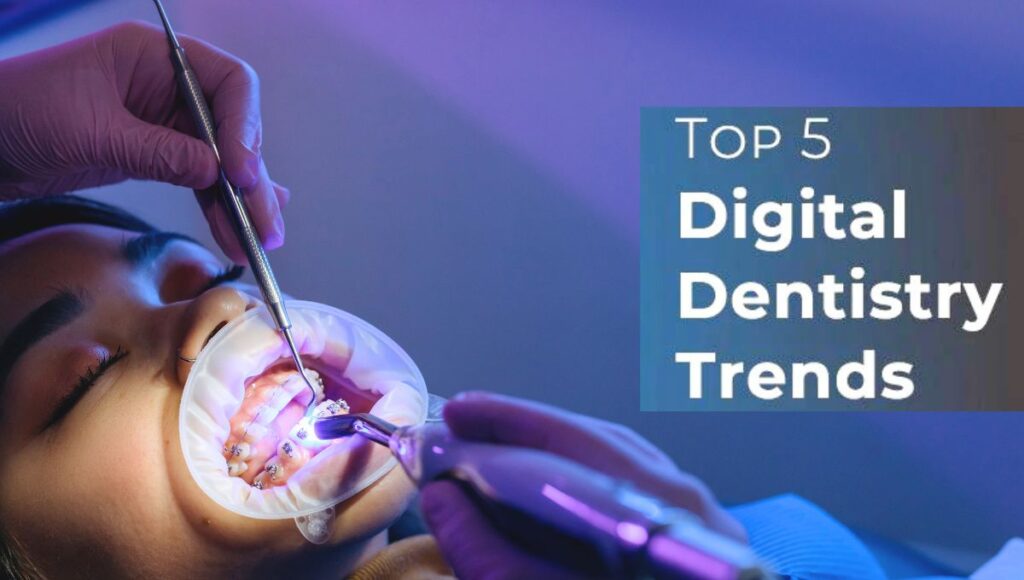 Top digital dentistry trends